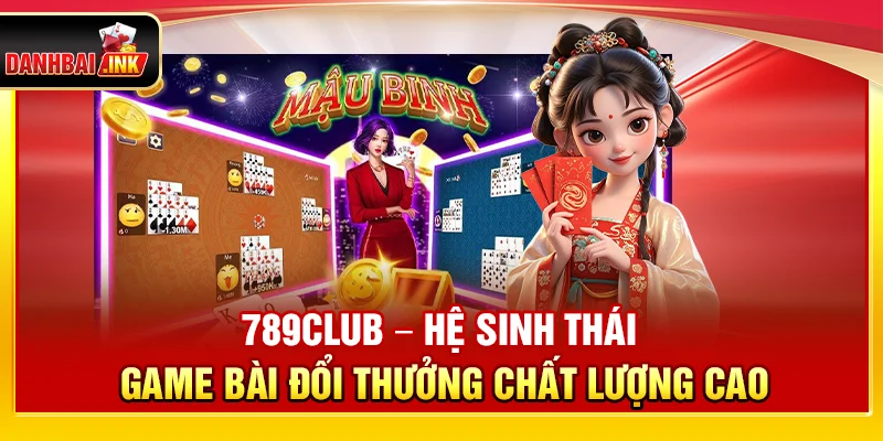 789Club – Hệ Sinh Thái Game Bài Đổi Thưởng Chất Lượng Cao