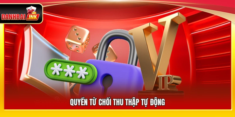 Quyền không cho phép hệ thống thu thập dữ liệu tự động